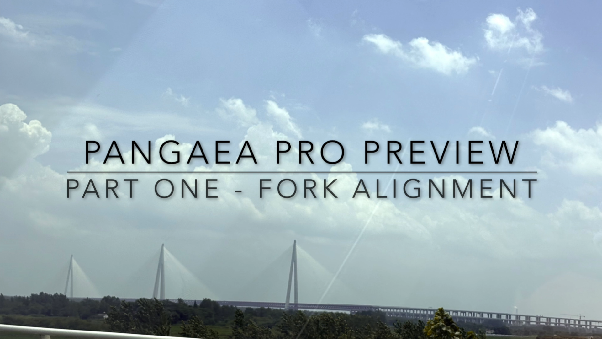 Pangaea Pro Preview - Part One Fork Alignment